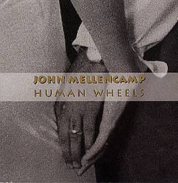 John Mellencamp : Human Wheels (Single)